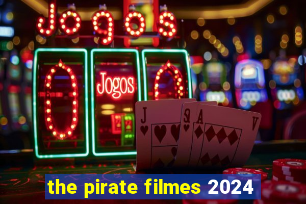 the pirate filmes 2024